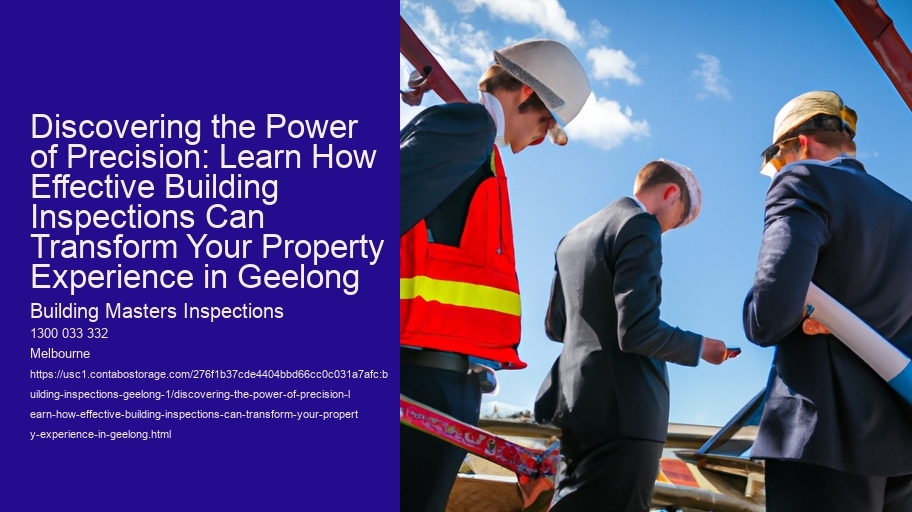 Discovering the Power of Precision: Learn How Effective Building Inspections Can Transform Your Property Experience in Geelong