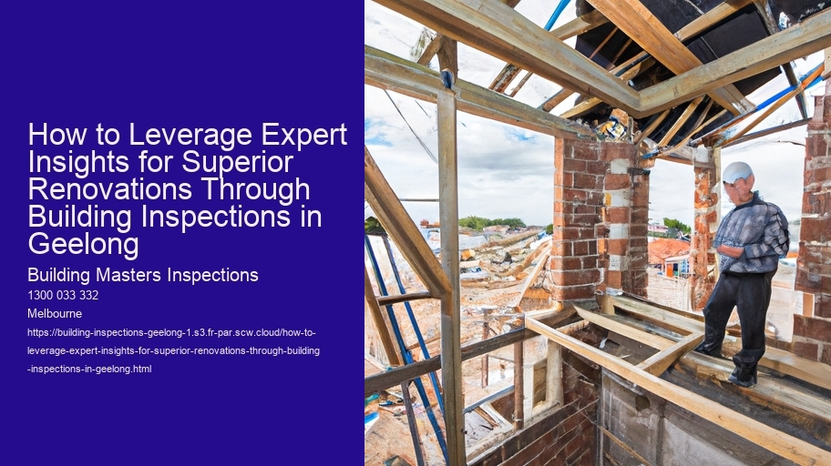 How to Leverage Expert Insights for Superior Renovations Through Building Inspections in Geelong 