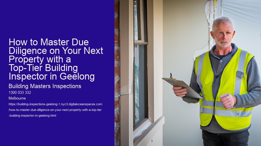 How to Master Due Diligence on Your Next Property with a Top-Tier Building Inspector in Geelong 