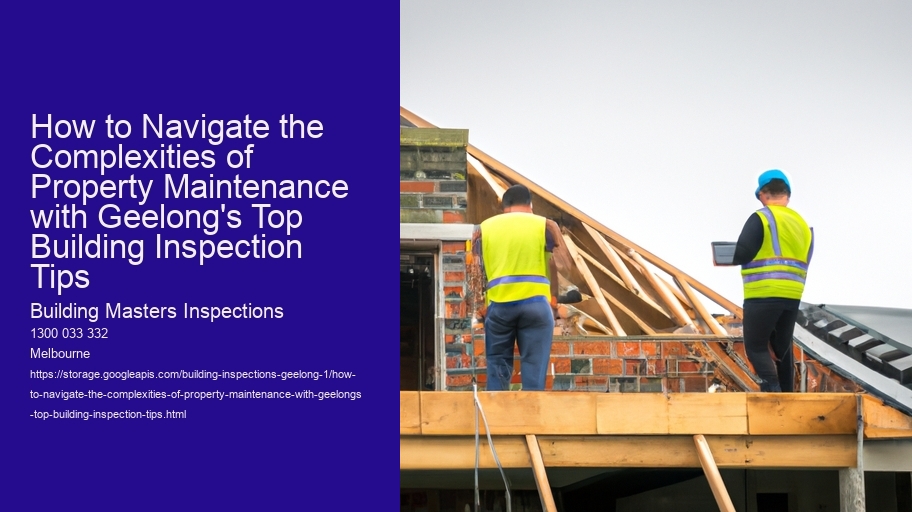 How to Navigate the Complexities of Property Maintenance with Geelong's Top Building Inspection Tips