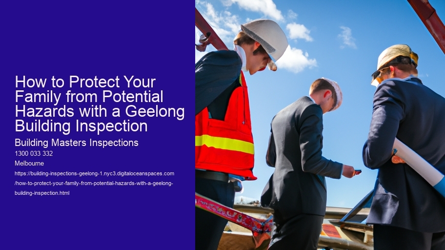 How to Protect Your Family from Potential Hazards with a Geelong Building Inspection