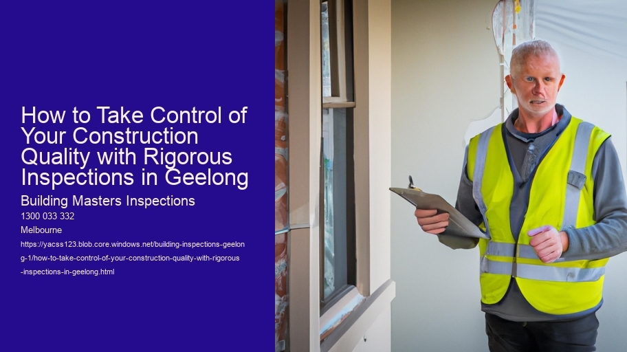 How to Take Control of Your Construction Quality with Rigorous Inspections in Geelong 