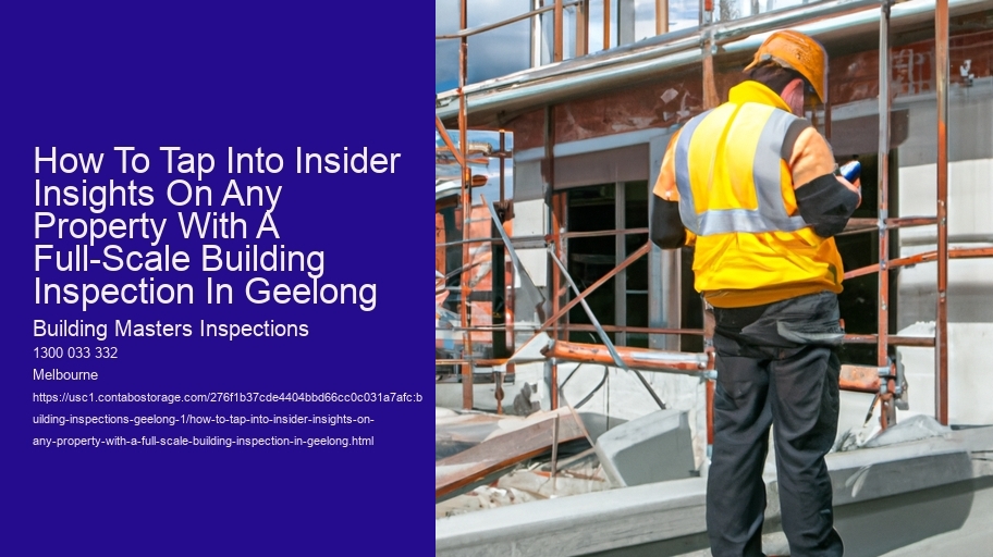 How To Tap Into Insider Insights On Any Property With A Full-Scale Building Inspection In Geelong