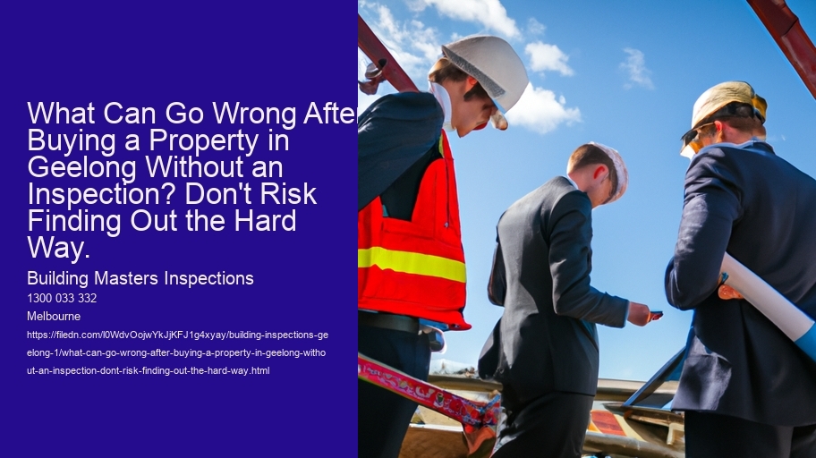 What Can Go Wrong After Buying a Property in Geelong Without an Inspection? Don't Risk Finding Out the Hard Way.