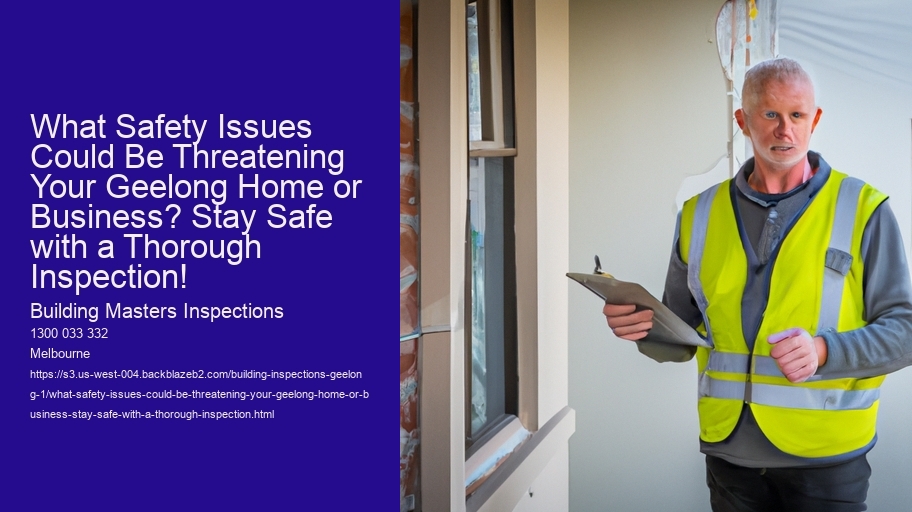 What Safety Issues Could Be Threatening Your Geelong Home or Business? Stay Safe with a Thorough Inspection!